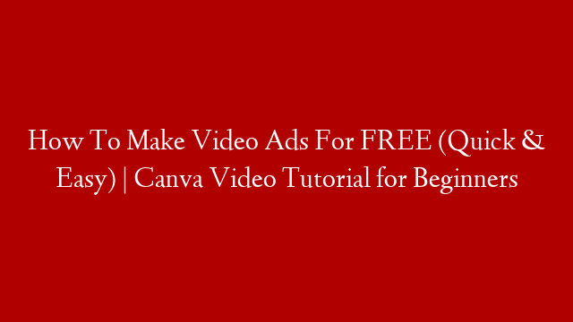 How To Make Video Ads For FREE (Quick & Easy) | Canva Video Tutorial for Beginners