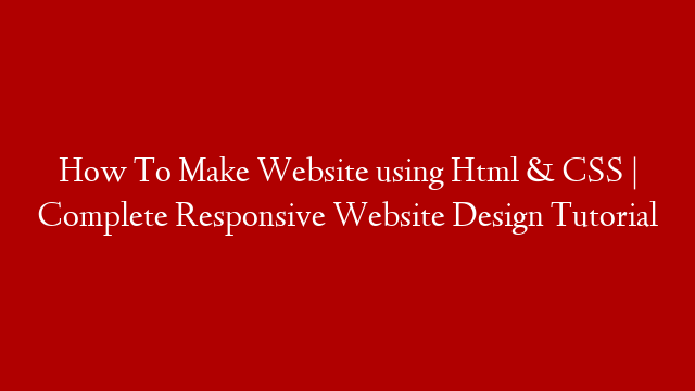 How To Make Website using Html & CSS | Complete Responsive Website Design Tutorial