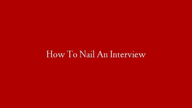 How To Nail An Interview post thumbnail image