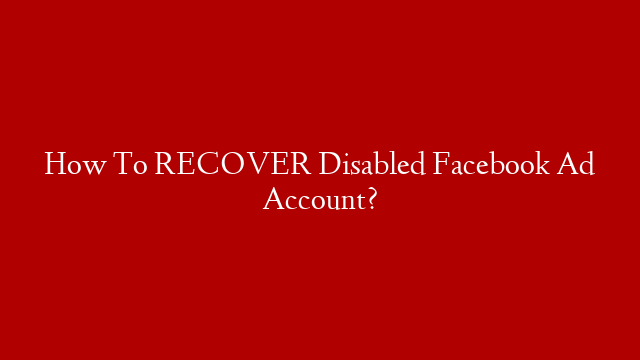 How To RECOVER Disabled Facebook Ad Account?