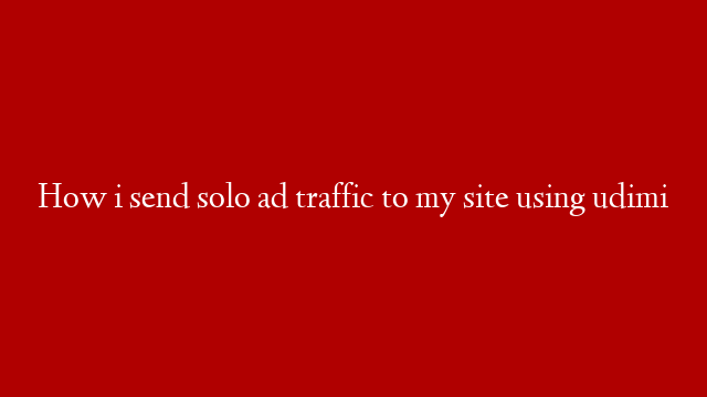 How i send solo ad traffic to my site using udimi post thumbnail image