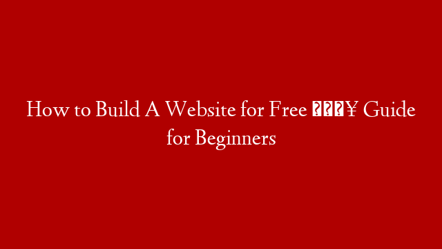 How to Build A Website for Free 🔥 Guide for Beginners post thumbnail image