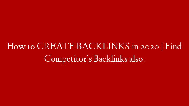 How to CREATE BACKLINKS in 2020 | Find Competitor's Backlinks also.