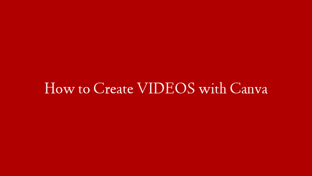 How to Create VIDEOS with Canva