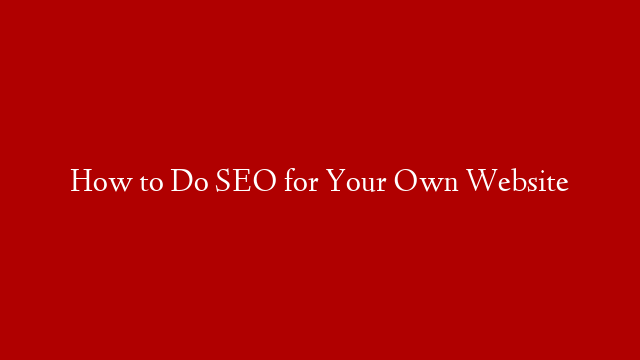 How to Do SEO for Your Own Website