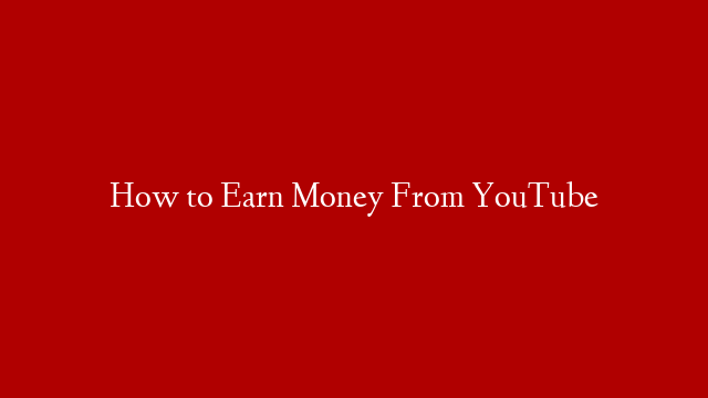 How to Earn Money From YouTube post thumbnail image