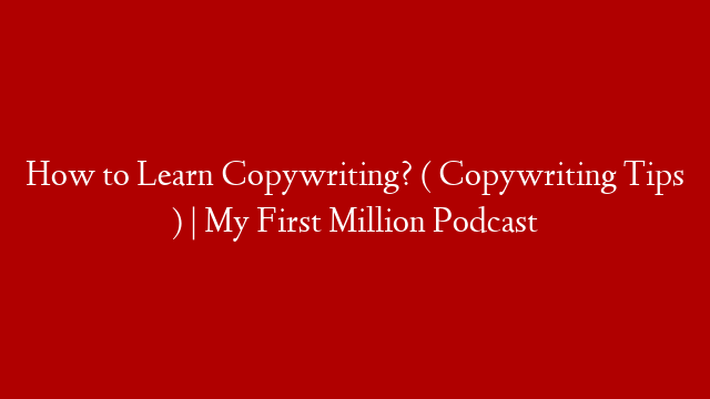How to Learn Copywriting? ( Copywriting Tips ) | My First Million Podcast