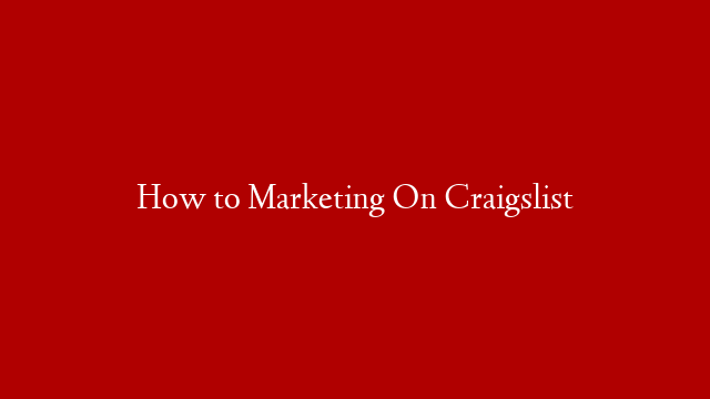 How to Marketing On Craigslist