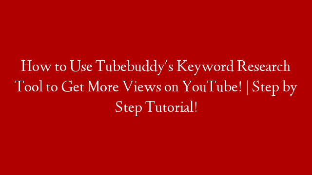How to Use Tubebuddy's Keyword Research Tool to Get More Views on YouTube! | Step by Step Tutorial!