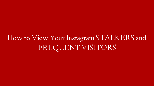 How to View Your Instagram STALKERS and FREQUENT VISITORS