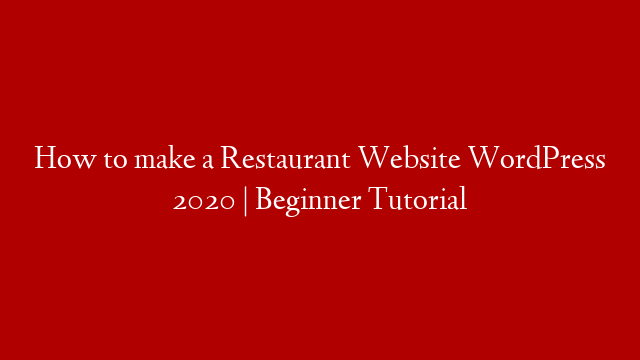 How to make a Restaurant Website WordPress 2020 | Beginner Tutorial