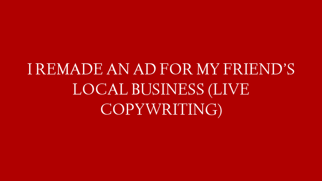I REMADE AN AD FOR MY FRIEND’S LOCAL BUSINESS (LIVE COPYWRITING) post thumbnail image