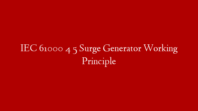 IEC 61000 4 5 Surge Generator Working Principle