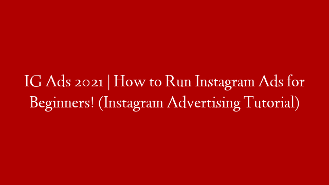 IG Ads 2021 | How to Run Instagram Ads for Beginners! (Instagram Advertising Tutorial)