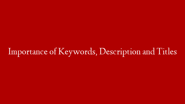 Importance of Keywords, Description and Titles