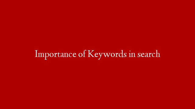 Importance of Keywords in search