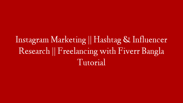 Instagram Marketing || Hashtag & Influencer Research || Freelancing with Fiverr Bangla Tutorial