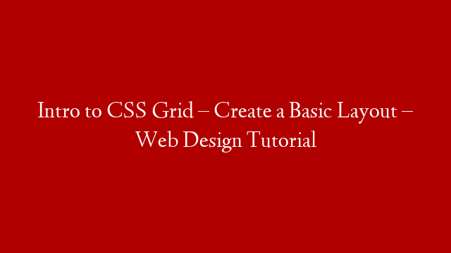 Intro to CSS Grid – Create a Basic Layout – Web Design Tutorial