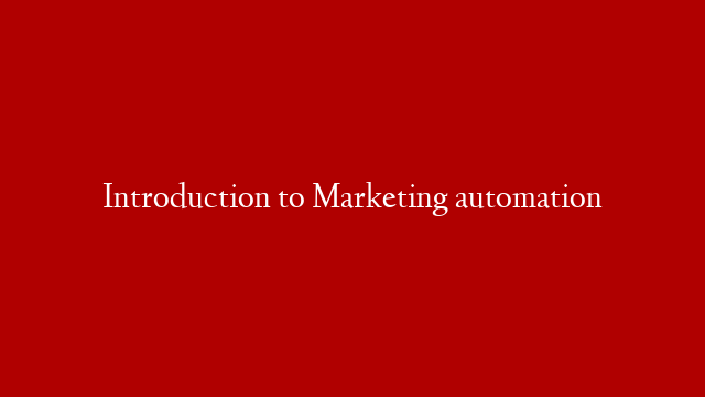 Introduction to Marketing automation