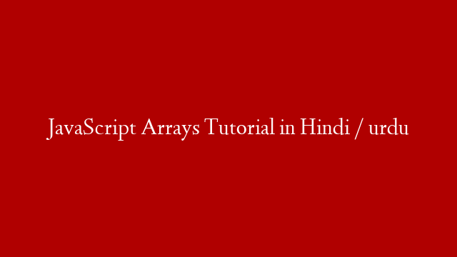 JavaScript Arrays Tutorial in Hindi / urdu