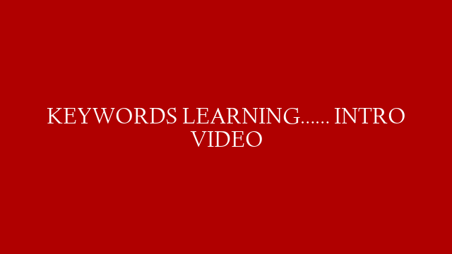 KEYWORDS LEARNING…… INTRO VIDEO