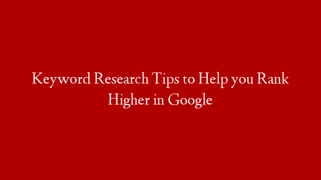 Keyword Research Tips to Help you Rank Higher in Google post thumbnail image