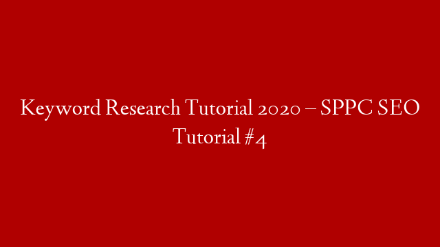 Keyword Research Tutorial 2020 – SPPC SEO Tutorial #4
