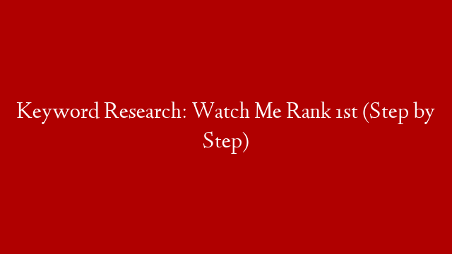 Keyword Research: Watch Me Rank 1st (Step by Step) post thumbnail image