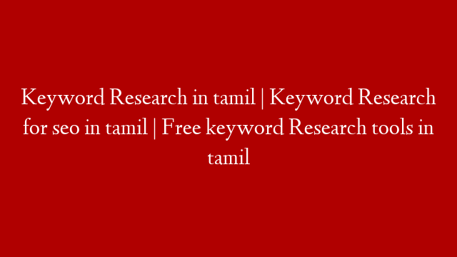 Keyword Research in tamil | Keyword Research for seo in tamil | Free keyword Research tools in tamil