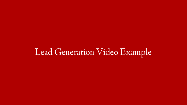 Lead Generation Video Example
