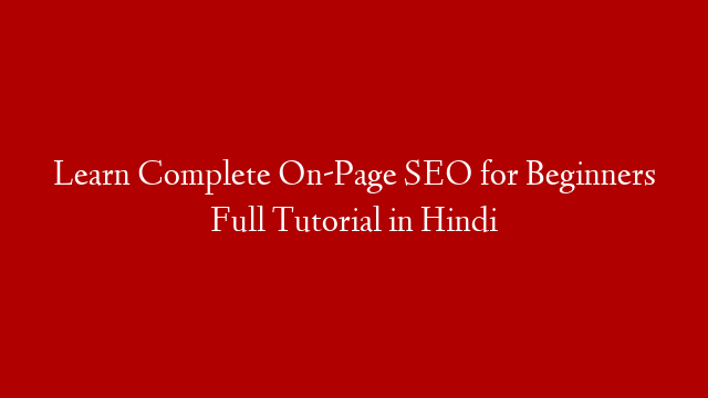 Learn Complete On-Page SEO for Beginners Full Tutorial in Hindi