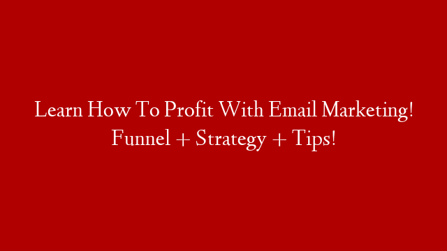 Learn How To Profit With Email Marketing! Funnel + Strategy + Tips! post thumbnail image