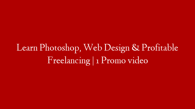 Learn Photoshop, Web Design & Profitable Freelancing | 1 Promo video