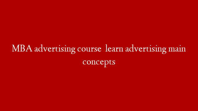 MBA advertising course   learn advertising main concepts