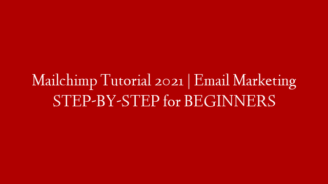 Mailchimp Tutorial 2021 | Email Marketing STEP-BY-STEP for BEGINNERS