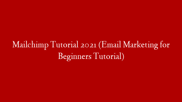 Mailchimp Tutorial 2021 (Email Marketing for Beginners Tutorial)