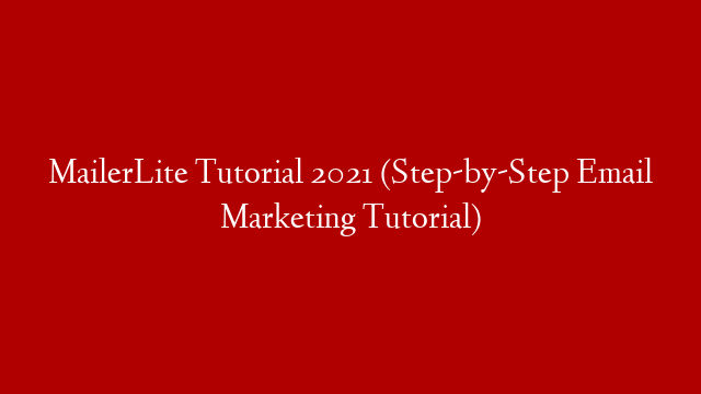 MailerLite Tutorial 2021 (Step-by-Step Email Marketing Tutorial)