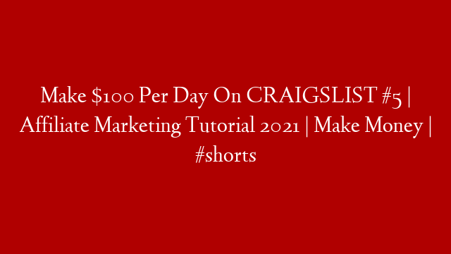 Make $100 Per Day On CRAIGSLIST #5 | Affiliate Marketing Tutorial 2021 | Make Money | #shorts