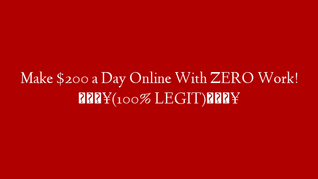 Make $200 a Day Online With ZERO Work! 🔥(100% LEGIT)🔥