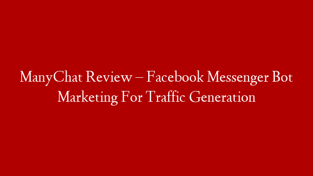 ManyChat Review – Facebook Messenger Bot Marketing For Traffic Generation post thumbnail image