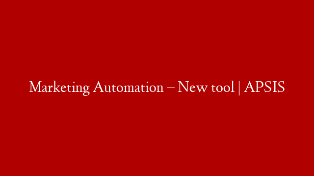 Marketing Automation – New tool | APSIS