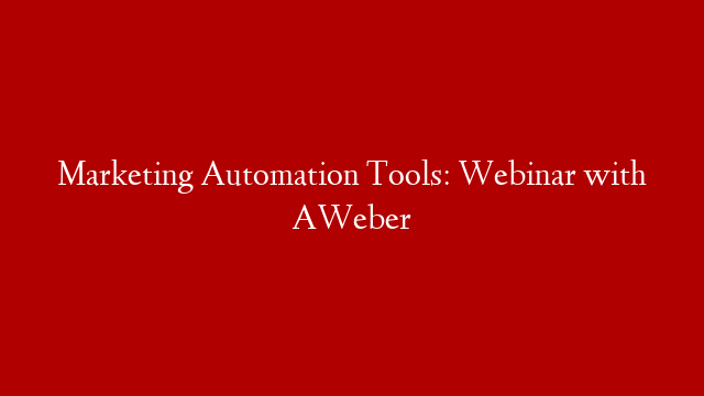 Marketing Automation Tools: Webinar with AWeber