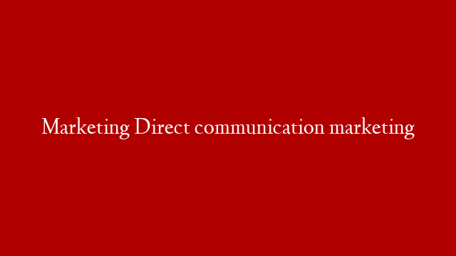 Marketing Direct communication marketing