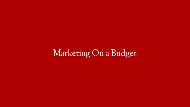 Marketing On a Budget