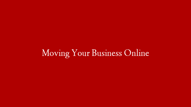 Moving Your Business Online