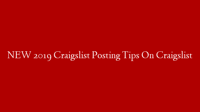 NEW 2019 Craigslist Posting Tips On Craigslist