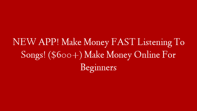 NEW APP! Make Money FAST Listening To Songs! ($600+)  Make Money Online For Beginners