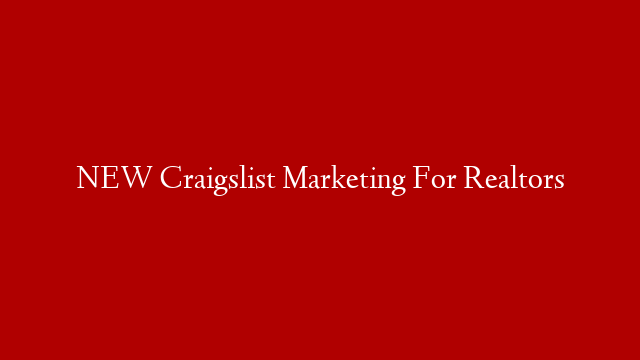 NEW Craigslist Marketing For Realtors
