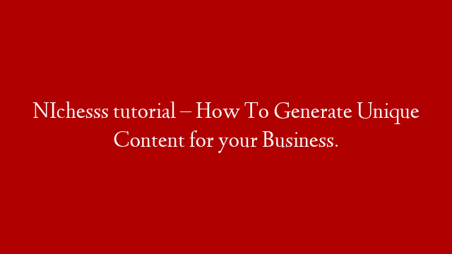 NIchesss tutorial – How To Generate Unique Content for your Business.