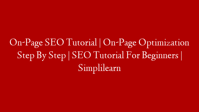 On-Page SEO Tutorial | On-Page Optimization Step By Step | SEO Tutorial For Beginners | Simplilearn